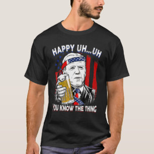 Happy Ähm Sie kennen die Sache biden amerikanische T-Shirt