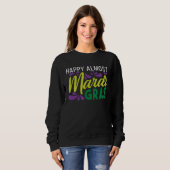 Happy Almost Mardi Gras Sweatshirt (Vorne ganz)