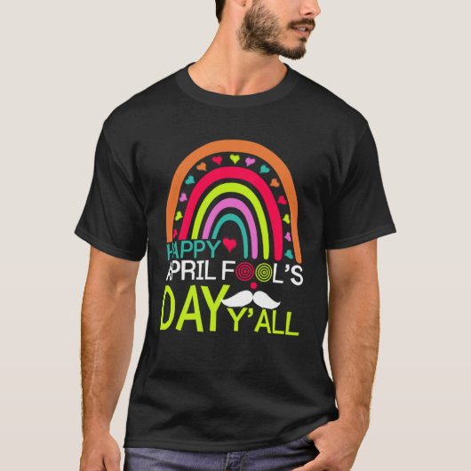 Happy April Fools Day Y all Rainbow Mustache For M T-Shirt (Vorderseite)