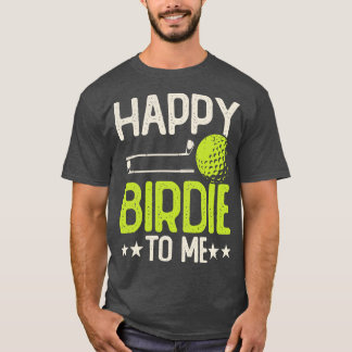 Happy Birdie to me T Shirt for Women Men TShirt