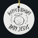 Happy Birthday Baby Jesus - Christliche Weihnachte Keramikornament<br><div class="desc">Manchmal ist es schön, sich zu erinnern, wofür "CHRIST"-Weihnachten gefeiert wird. Teilen Sie den Geist Ihres Glaubens mit anderen. Finden Sie dieses charmante Design auf anderen Produkten - Karo in unserem Shop. Es gibt eine schwarze Kreide-Version nur für Weiß - eine 'Weiße Kreide' Version, wenn Sie dieses Produkt in schwarzen...</div>