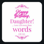 Happy Birthday Daughter Quadratischer Aufkleber<br><div class="desc">Zeig deinen Gefühlen deiner Liebsten. Genieße den Geburtstag. Erleben Sie die Erinnerungen und Geschichten wieder zusammen.</div>