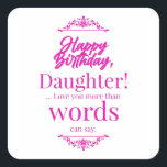 Happy Birthday Daughter Quadratischer Aufkleber<br><div class="desc">Zeig deinen Gefühlen deiner Liebsten. Genieße den Geburtstag. Erleben Sie die Erinnerungen und Geschichten wieder zusammen.</div>