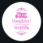 Happy Birthday Daughter Runder Aufkleber<br><div class="desc">Zeig deinen Gefühlen deiner Liebsten. Genieße den Geburtstag. Erleben Sie die Erinnerungen und Geschichten wieder zusammen.</div>