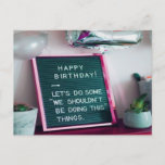 Happy Birthday! Funny Naughty Postkarte<br><div class="desc">Happy Birthday!  Let's do some "We Shouldn't BE Doing This" Things.  This is a fun and sassy birthday gift or decr/novelty item.  Perfektion for a milestone birthday party!</div>