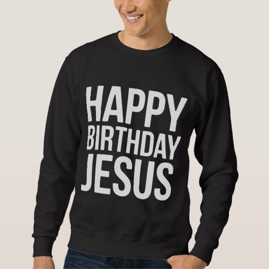 Happy Birthday Jesus Celebration Apparel for All Sweatshirt (Vorderseite)