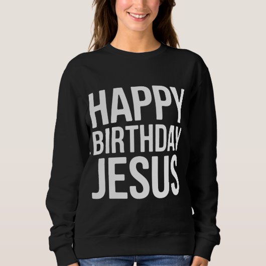Happy Birthday Jesus Celebration Apparel for All Sweatshirt (Vorderseite)
