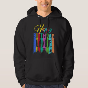 Happy Birthday Laurie Personalisiert Name Gift Cus Hoodie
