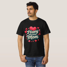 Happy birthday Mom T-Shirt