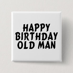Happy Birthday Old Man Button