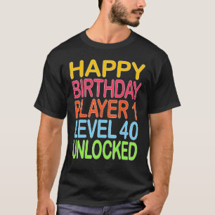 Happy Birthday Player 1 Level 40 Unlocks Bi T-Shirt