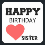 HAPPY BIRTHDAY SISTER QUADRATISCHER AUFKLEBER<br><div class="desc">Schwester, Feier, niedlich, Comic, cool, lustig, Liebe, Valentin, Familie, Paar, Nerd, Party, Königin</div>