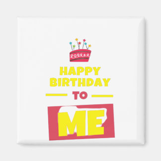 Happy Birthday TO ME Magnet