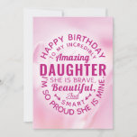 Happy BIrthday to my Incredibly Amazing Daughter Karte<br><div class="desc">Wish your Daughter a happy birthday with this einzigartige typography badge style card, featuring the message, "Happy birthday to my incredibly amazing DAUGTHER. She is brave, beautiful and smart. Ich sehe so aus." White Typ Appears on Pink Floral Background. Inside can be customized to fit your needs but has this...</div>