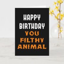 Happy Birthday You Filthy Animal Funny Insult
