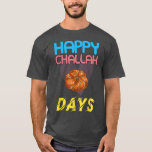 Happy Challah Days Hanukkah Funny Sprichwort Novel T-Shirt<br><div class="desc">Happy Challah Days Hanukkah Funny Sprichwort Novelty.</div>