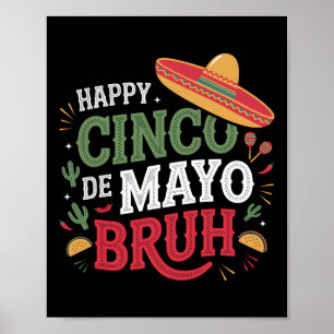 Happy Cinco De Mayo Bruh Funny Mexican Fiesta Men Poster