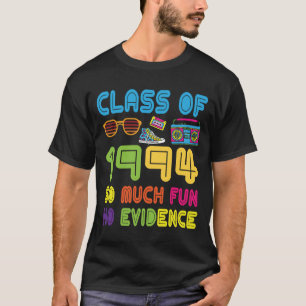 Happy Class Of 1994 So Much Fun No Evidence 30 Yea T-Shirt