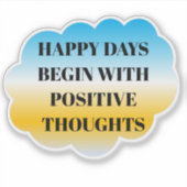 Happy Days Begin with Positive Thoughts Sticker (Vorderseite)