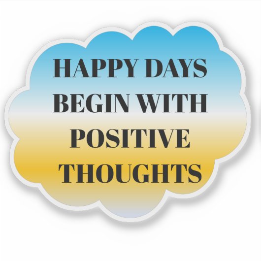 Happy Days Begin with Positive Thoughts Sticker (Vorderseite)