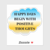 Happy Days Begin with Positive Thoughts Sticker (Blatt)