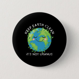 Happy Earth Day Behielt Earth Clean Funny Uranus S Button