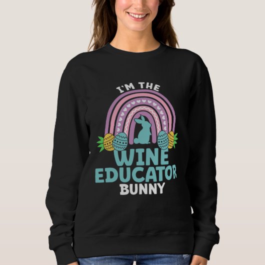 Happy Easter Day I m the Wine Educator Bunny Sweatshirt (Vorderseite)