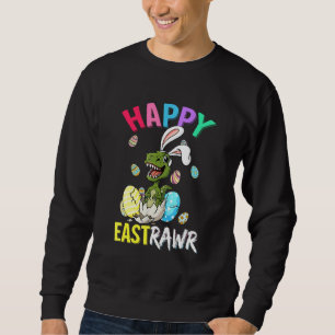 Happy Eastrawr T Rex Oster Bunny Dinosaur Eggs Bo Sweatshirt