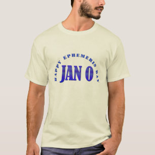 Happy Ephemeris Day - 0. Januar T-Shirt