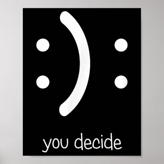 Happy Face Sad Face I Smile You Decide  Poster (Vorne)