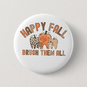 Happy Fall Brush sie alle zahnärztlichen Zähne Button