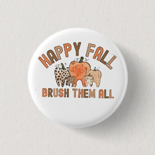 Happy Fall Brush sie alle zahnärztlichen Zähne Button