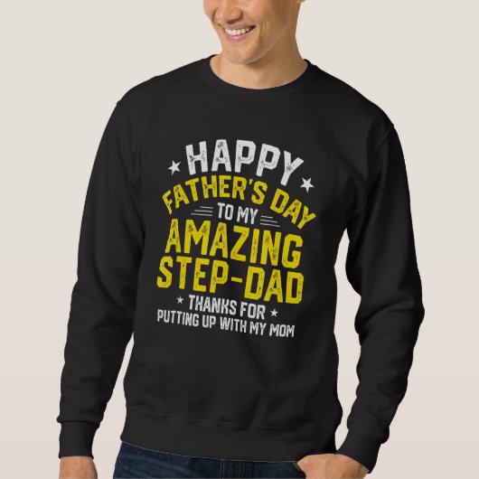Happy Father s Day Thanks For Putting Up Step Dad Sweatshirt (Vorderseite)