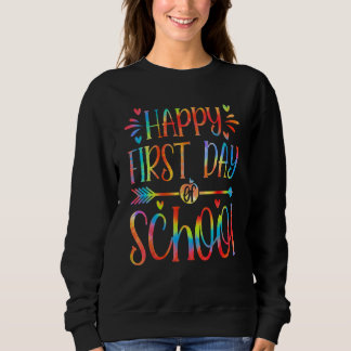Happy First Day Let s Do This Tie Dye Back To Scho Sweatshirt