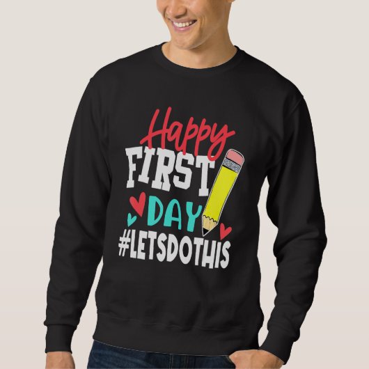 Happy First Day Let's Do This Welcome Back To Scho Sweatshirt (Vorderseite)