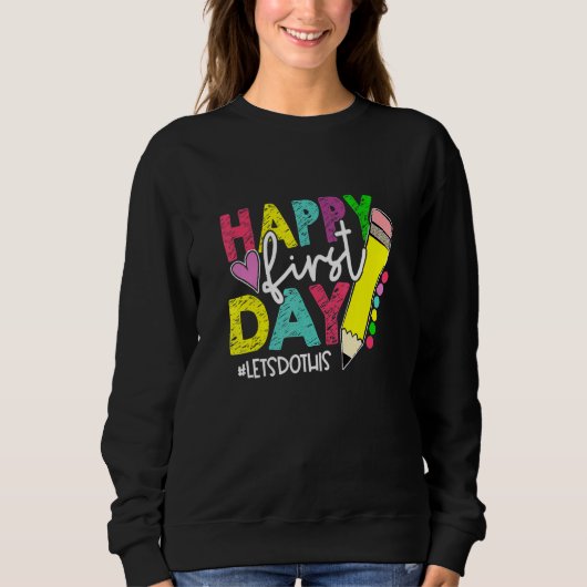 Happy First Day Let's Do This Welcome Back To Scho Sweatshirt (Vorderseite)