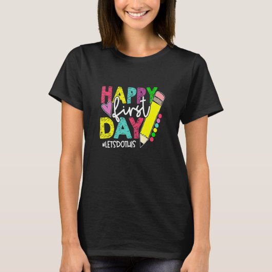 Happy First Day Let's Do This Welcome Back To Scho T-Shirt (Vorderseite)