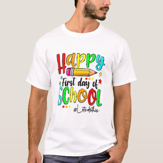 Happy First Day Let's Do This Welcome Back To Scho T-Shirt (Vorderseite)
