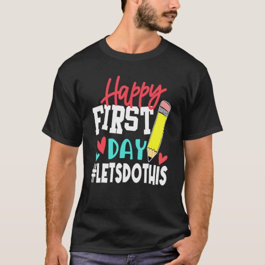 Happy First Day Let's Do This Welcome Back To Scho T-Shirt (Vorderseite)