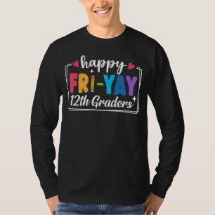 Happy Fri-Yay 12. Graders Lehrerin Student Funny T-Shirt