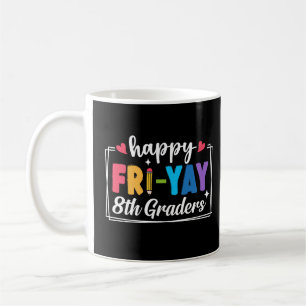 Happy Fri-Yay 8. Graders Freitag Lehrer Student Kaffeetasse