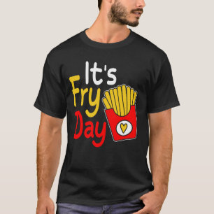 Happy Fries-day Funny Französisch Fries Day Es ist T-Shirt