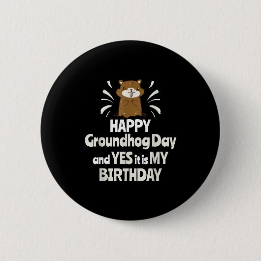 Happy Groundhog Day And Yes It Is My Birthday Grou Button (Vorderseite)