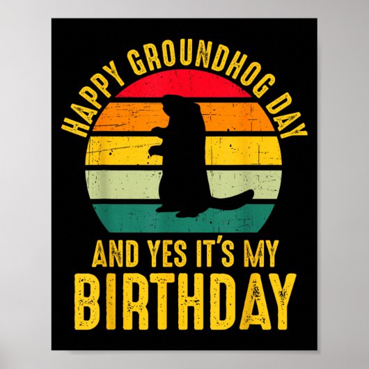 Happy Groundhog Day And Yes It’s My Birthday Funny Poster (Vorne)