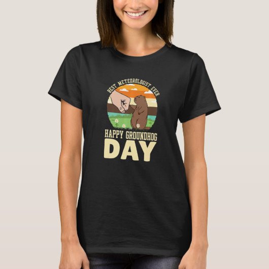 Happy Groundhog Day Best Meteorologist Ever 4 T-Shirt (Vorderseite)