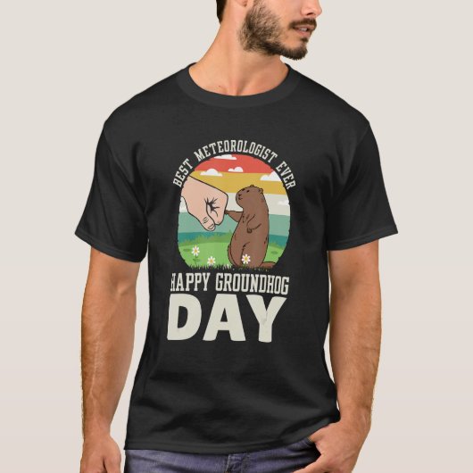 Happy Groundhog Day Best Meteorologist Ever 8 T-Shirt (Vorderseite)
