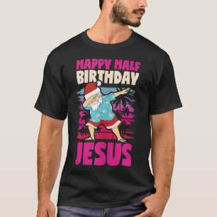 Happy halber Geburtstag Jesus dabbing Weihnachten T-Shirt