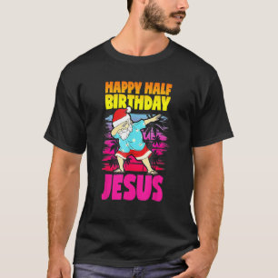 Happy halber Geburtstag Jesus dabbing Weihnachten T-Shirt