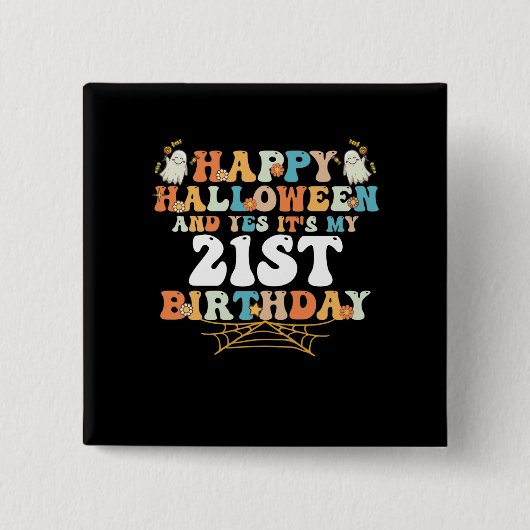 Happy Halloween And Yes Its My 21st Birthday Button (Vorderseite)