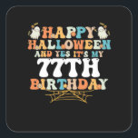 Happy Halloween And Yes Its My 77th Birthday Quadratischer Aufkleber<br><div class="desc">Happy Halloween And Yes Its My 77th Birthday</div>